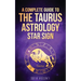 Taurus: A Complete Guide To The Taurus Astrology Star Sign (A Complete Guide To Astrology Book 2)