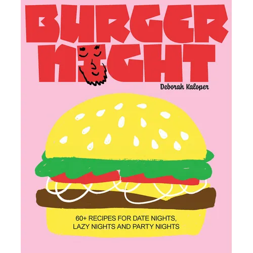 Burger Night: 60+ Recipes for Date Nights, Lazy Nights and Party Nights