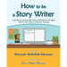 How to be a Story Writer: A guide to successful story writing for all ages