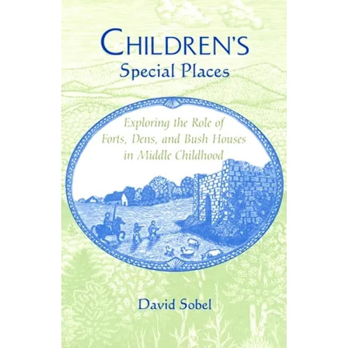 Children's Special Places: Exploring the Role of Forts, Dens, and Bush Houses in Middle Childhood (Revised)