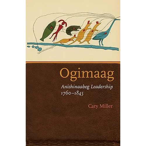 Ogimaag: Anishinaabeg Leadership, 1760-1845