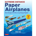 Extreme Distance Paper Airplanes: New Designs for Ultra Long-Range Flights! (Includes 32 Tear-Out Paper Planes)