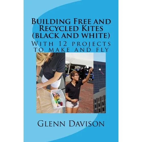 Building Free and Recycled Kites (Black and White): With 12 projects to make and fly