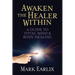 Awaken the Healer Within: A Guide to Total Mind & Body Healing