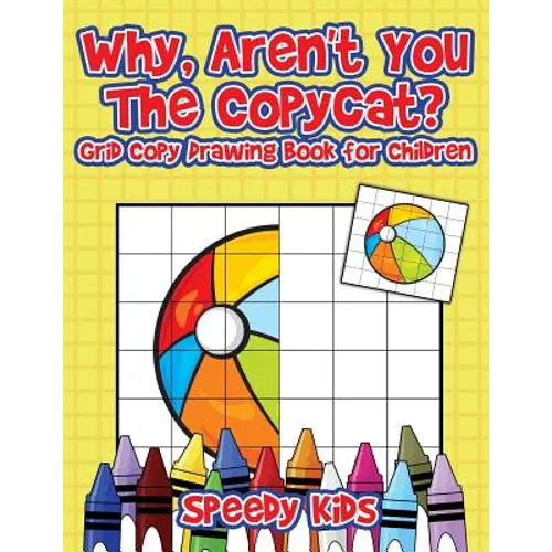 Why, Aren't You The Copycat? Grid Copy Drawing Book for Children