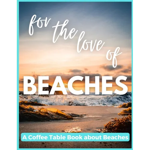 For The Love of Beaches - A Coffee Table Book about Beaches