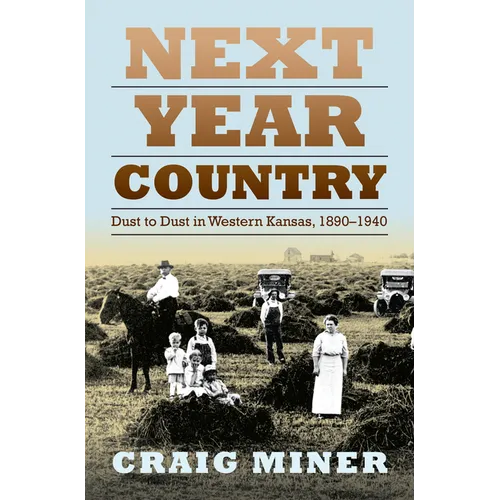 Next Year Country: Dust to Dust in Western Kansas, 1890-1940