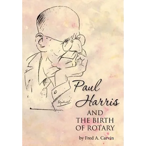 Paul Harris and the Birth of Rotary