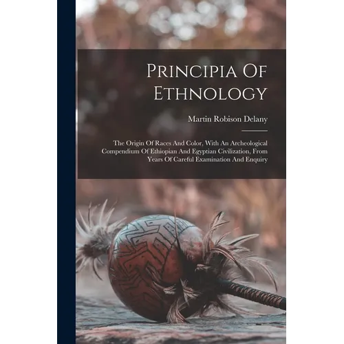 Principia Of Ethnology: The Origin Of Races And Color, With An Archeological Compendium Of Ethiopian And Egyptian Civilization, From Years Of