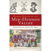 Hidden History of the Mid-Hudson Valley: Stories from the Albany Post Road