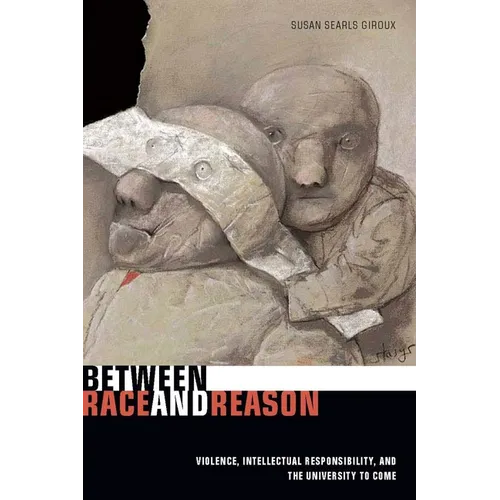 Between Race and Reason: Violence, Intellectual Responsibility, and the University to Come