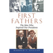 First Fathers: The Men Who Inspired Our Presidents