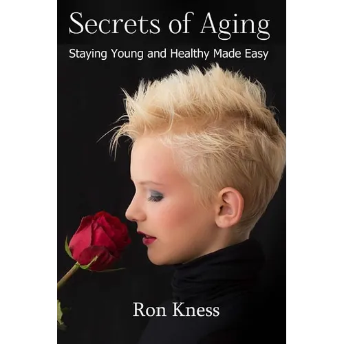Secrets of Aging: Staying Young and Healthy Made Easy