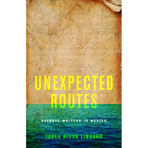 Unexpected Routes: Refugee Writers in Mexico