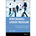 Performing Under Pressure: Gaining the Mental Edge in Business and Sport