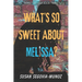 Sweet Melissa: What's So Sweet About Melissa?: What's so Sweet about Melissa?