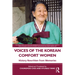 Voices of the Korean Comfort Women: History Rewritten from Memories