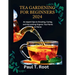 Tea Gardening for Beginners 2024: An expert tips to Growing, Caring, and Harvesting Organic Tea Plants at Home