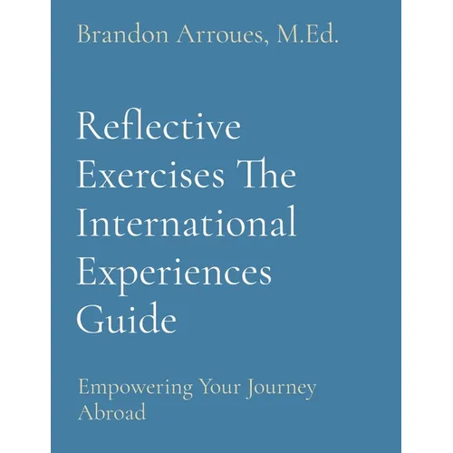 Reflective Exercises The International Experiences Guide: Empowering Your Journey Abroad
