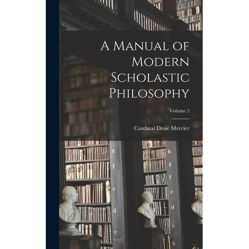 A Manual of Modern Scholastic Philosophy; Volume 2