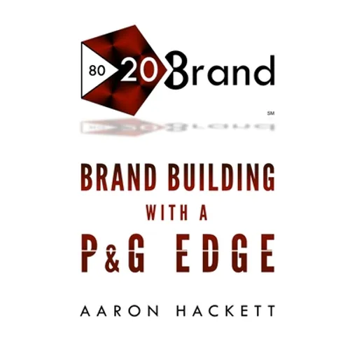 80/20 Brand: Brand Building with a P&G Edge