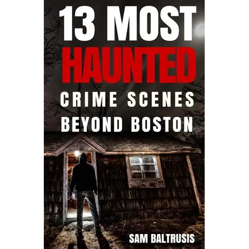 13 Most Haunted: Crime Scenes Beyond Boston
