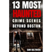 13 Most Haunted: Crime Scenes Beyond Boston