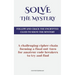 Solve The Mystery: Follow And Crack The Encrypted Clues To Solve The Mystery