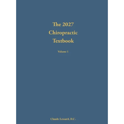 The 2027 Chiropractic Textbook Volume 1