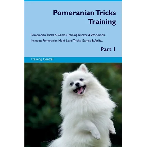 Pomeranian Tricks Training Pomeranian Tricks & Games Training Tracker & Workbook. Includes: Pomeranian Multi-Level Tricks, Games & Agility. Part 1