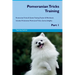 Pomeranian Tricks Training Pomeranian Tricks & Games Training Tracker & Workbook. Includes: Pomeranian Multi-Level Tricks, Games & Agility. Part 1