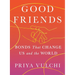 Good Friends: Bonds That Change Us and the World