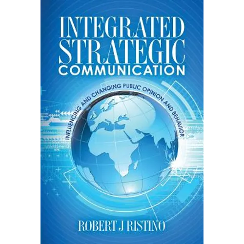 Integrated Strategic Communication: Influencing and Changing Public Opinion and Behavior