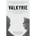 Valkyrie: Valkyrie: The Story of the Plot to Kill Hitler, by Its Last Member