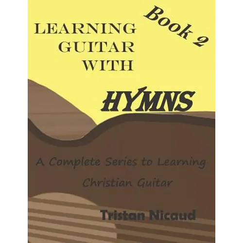 Learning Guitar With Hymns Book 2: A complete series to learning Christian guitar