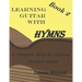Learning Guitar With Hymns Book 2: A complete series to learning Christian guitar