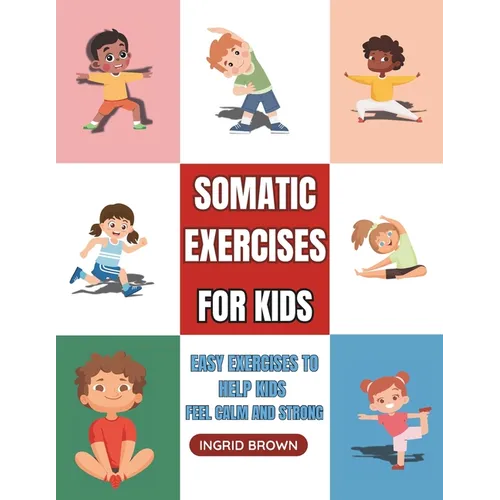 Somatic Exercises for Kids: Easy Exercises to Help Kids Feel Calm and Strong