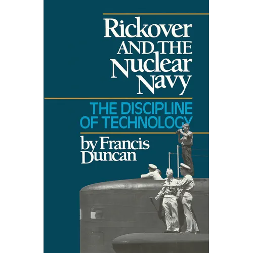 Rickover and the Nuclear Navy: The Discipline of Technology