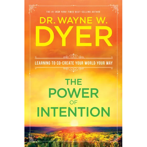 The Power of Intention: Learning to Co-Create Your World Your Way
