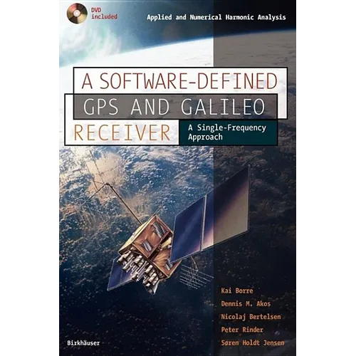 A Software-Defined GPS and Galileo Receiver: A Single-Frequency Approach [With DVD Included]