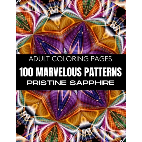 Adult Coloring Pages: 100 Marvelous Patterns: Coloring Pages for Adults