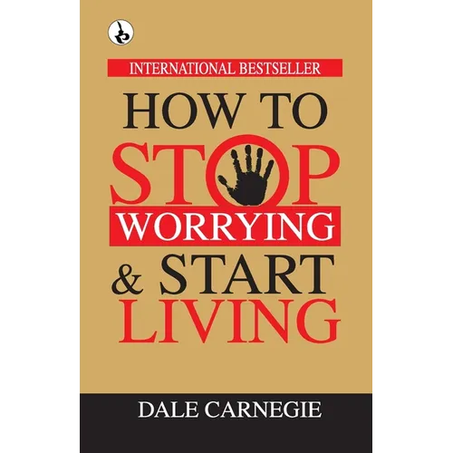 How to Stop Worrying & Start Living