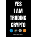 YES I AM TRADING CRYPTO crypto trading yournal
