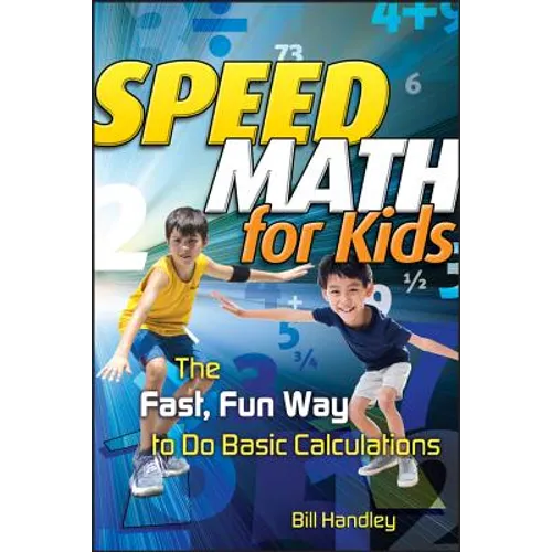 Speed Math for Kids: The Fast, Fun Way to Do Basic Calculations