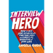 Interview Hero: How to Ace Your Interviews, Find Your Voice, and Direct the Narrative of Your Life