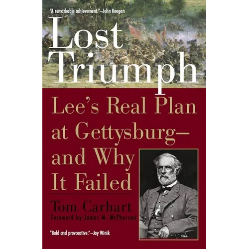 Lost Triumph: Lee's Real Plan at Gettysburg--and Why It Failed