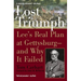 Lost Triumph: Lee's Real Plan at Gettysburg--and Why It Failed