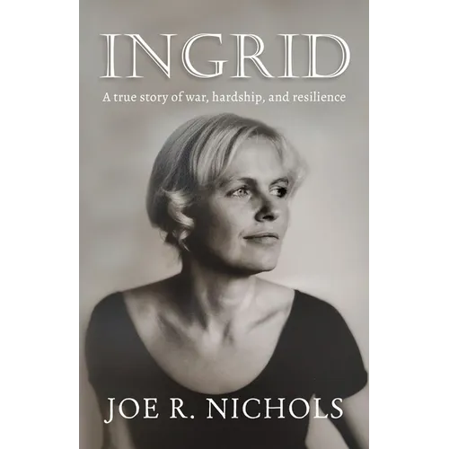 Ingrid: A true story of war, hardship, and resilience