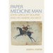 Paper Medicine Man: John Gregory Bourke and His American West