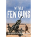 With A Few Guns: The Royal Regiment of Canadian Artillery in Afghanistan - Volume I - 2002-2006